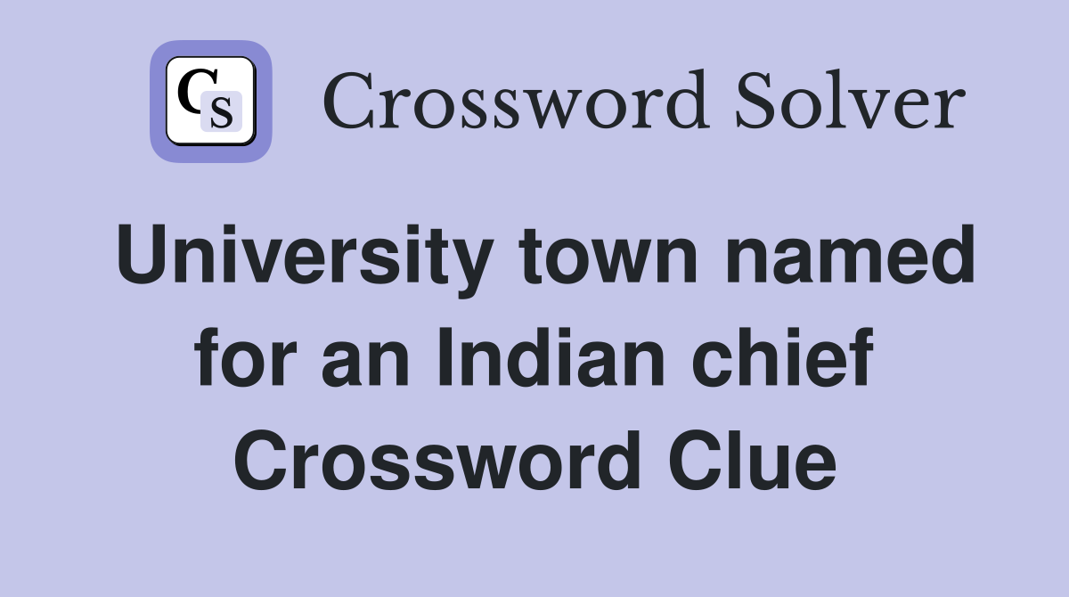 University town named for an Indian chief Crossword Clue Answers